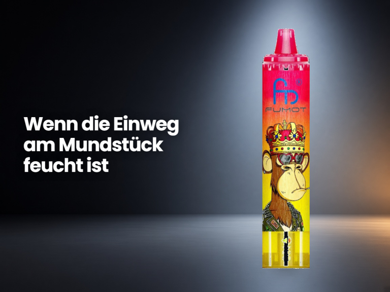 Wenn die Einweg am Mundstück feucht ist
